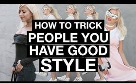 HOW TO TRICK PEOPLE INTO THINKING YOU HAVE GOOD STYLE