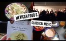 VLOG ♡ Mexican Food & Classical Music