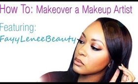 How I Make Over a Makeup Artist! Feat Fayy Lenee Beauty