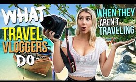 WHAT TRAVEL VLOGGERS DO When They Aren't Traveling