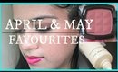 APRIL & MAY BEAUTY FAVOURITES