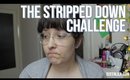 The Stripped Down Challenge