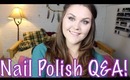 Nail Polish Q&A!!