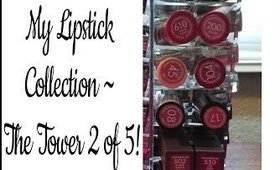 My Lipstick Collection ~ The Tower 2 of 5!