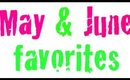May & June favorites