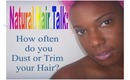 Natural Hair Talk: How Often Do You Trim or Dust your Ends?