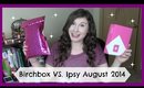 Birchbox vs. Ipsy Unboxing August 2014
