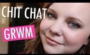 Get Ready With Me! Chit Chat