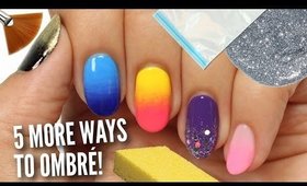 5 MORE Ways To Get Ombre / Gradient Nails!