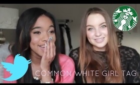 Common White Girl Tag | Alexa Losey & Teala Dunn