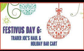 Festivus Day 6 Trader Joe's & Holiday Bar Cart Talk