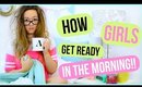 Morning Routine! How Girls Get Ready in the Morning!