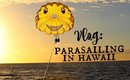 HAWAII VLOG: PARASAILING IN HAWAII WITH PARADISE WATERSPORTS