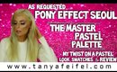 As Requested | Pony Effect Seoul | Master Pastel Palette | My Twist On A Pastel Look | Tanya Feifel