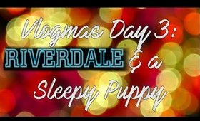 ❄️ Vlogmas 2017 Day 3: Riverdale & a Sleepy Puppy // 7BearSarah ❄️