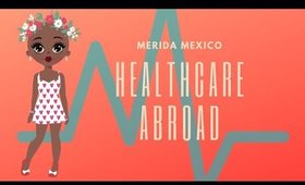 Healthcare Abroad ~ Merida, Mexico