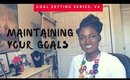 Goal Setting Series: How to Maintain Your Goals