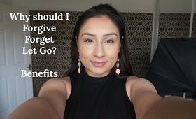 Why should I Forgive Forget & Let go? Benefits? | Real Talk