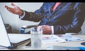 How to Have a Successful Interview