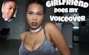 GIRLFRIEND DOES MY VOICEOVER !!!!! ♀♀