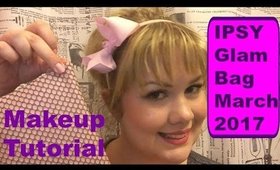 Ipsy March 2017 Makeup Tutorial