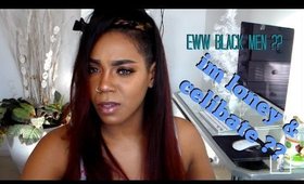 GRWM_ WHY I WOULD NEVER DATE A BLACK MAN?? IM CELIBATE?? SUCCESSFUL MAN OR LOVE