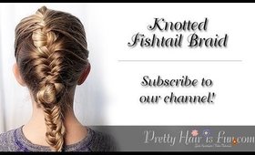 How to do a Knotted Fishtail Braid Tutorial: Pretty Hair is Fun