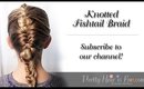 How to do a Knotted Fishtail Braid Tutorial: Pretty Hair is Fun
