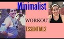 Minimalism | Workout Essentials and How to Save money on Workout Attire