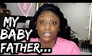 Chit Chat GRWM | Baby Daddy Issues | Life Update