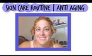 Skin Care Routine | Anti Aging Skin Care