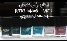 Swatch My Stash - Butter London Part 2 | My Nail Polish Collection