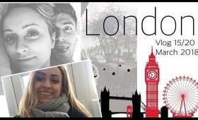 My days in LONDON || 15-20 March 2018