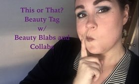 This or That Beauty Tag | Beauty Blabs and Collabs