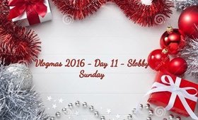 Vlogmas 2016 - Day 11 - Slobby Sunday