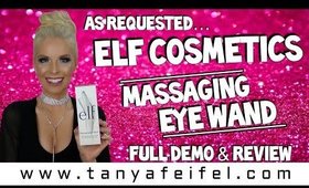 As Requested | Elf Cosmetics | Massaging Eye Wand | Full Demo | Review | Tanya Feifel