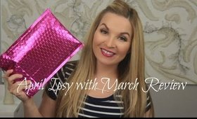 Ipsy: Unboxing April and March Review