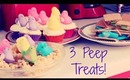 3 PEEP TREATS!