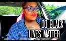 Car Vlog #2 |DO BLACK LIVES MATTER...|
