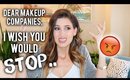 Dear Makeup Companies, I Wish You Would Stop.....