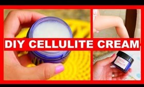 DIY ANTI-CELLULITE CREAM!  GET RID OF CELLULITE!