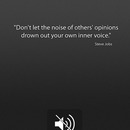 "Don't let the noise of others' opinions drown out your own inner voice." - Steve Jobs 