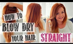 HOW TO BLOW DRY YOUR HAIR STRAIGHT?!