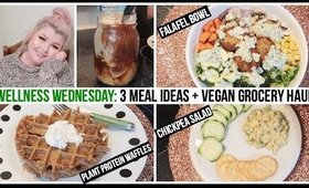 Wellness Wednesday : 3 Meal Ideas + Lil' Vegan Grocery Haul 🌱