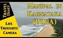 Travel Diary : Trip to Manipal in Karnataka (India) - Ep 147 | Life Thoughts Camera