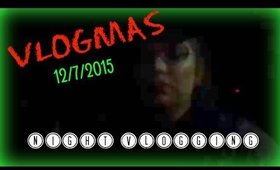 VLOGMAS 12/7/15 | Night Vlogging♥