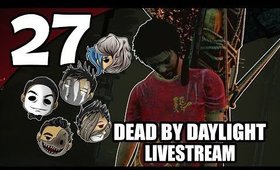Dead By Daylight - Ep. 27 - Giving Life Advice [Livestream UNCENSORED]