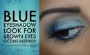 Blue Eyeshadow Tutorial For Brown Eyes | Ocean Inspired Look