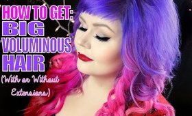 How To Get Big Voluminous Hair With or Without Extensions