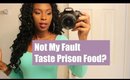 Not My Fault|Taste Like Prison Food